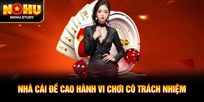 Nhà cái đề cao hành vi chơi có trách nhiệm