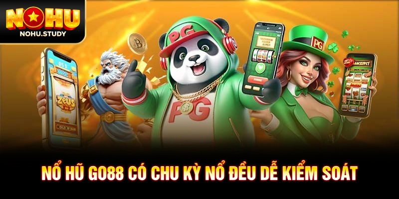 Nổ hũ GO88 có chu kỳ nổ đều dễ kiểm soát