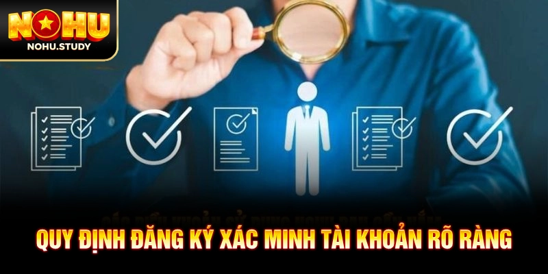Quy định đăng ký xác minh tài khoản rõ ràng