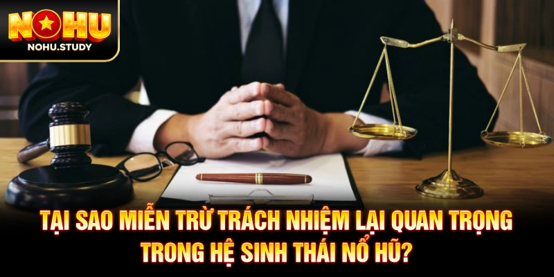 Tại sao miễn trừ trách nhiệm lại quan trọng trong hệ sinh thái NOHU?