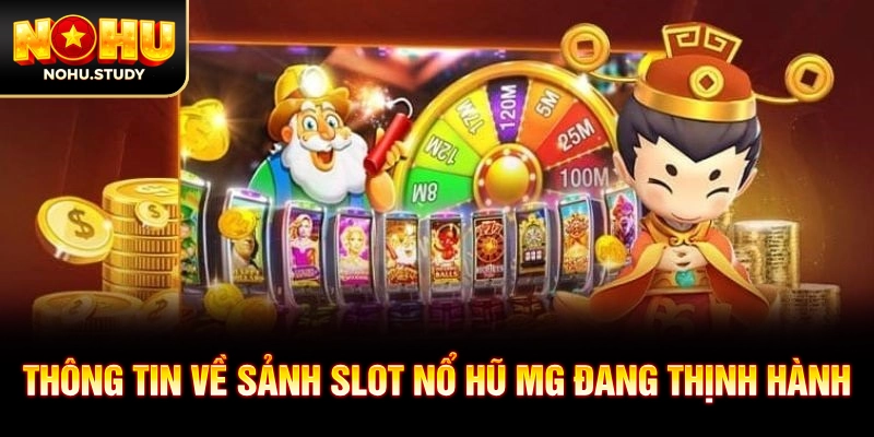 Thông tin về sảnh slot nổ hũ MG đang thịnh hành